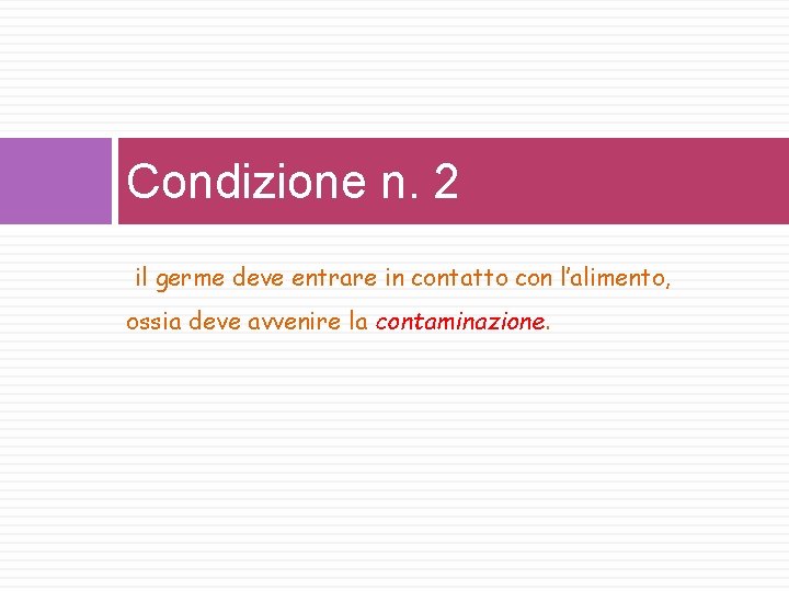 Condizione n. 2 il germe deve entrare in contatto con l’alimento, ossia deve avvenire Condizione n. 2 il germe deve entrare in contatto con l’alimento, ossia deve avvenire