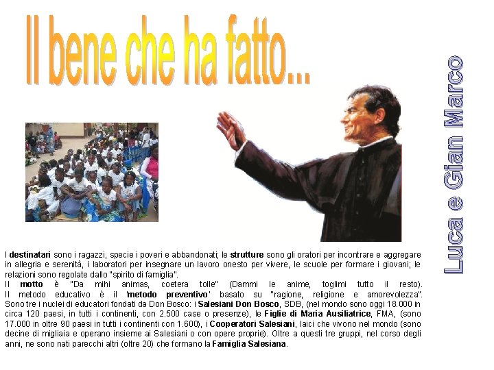 Luca e Gian Marco I destinatari sono i ragazzi, specie i poveri e abbandonati;