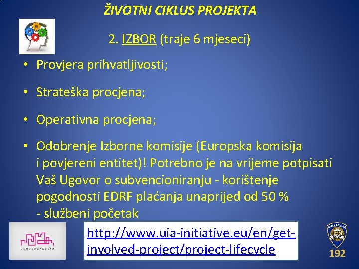 ŽIVOTNI CIKLUS PROJEKTA 2. IZBOR (traje 6 mjeseci) • Provjera prihvatljivosti; • Strateška procjena; ŽIVOTNI CIKLUS PROJEKTA 2. IZBOR (traje 6 mjeseci) • Provjera prihvatljivosti; • Strateška procjena;