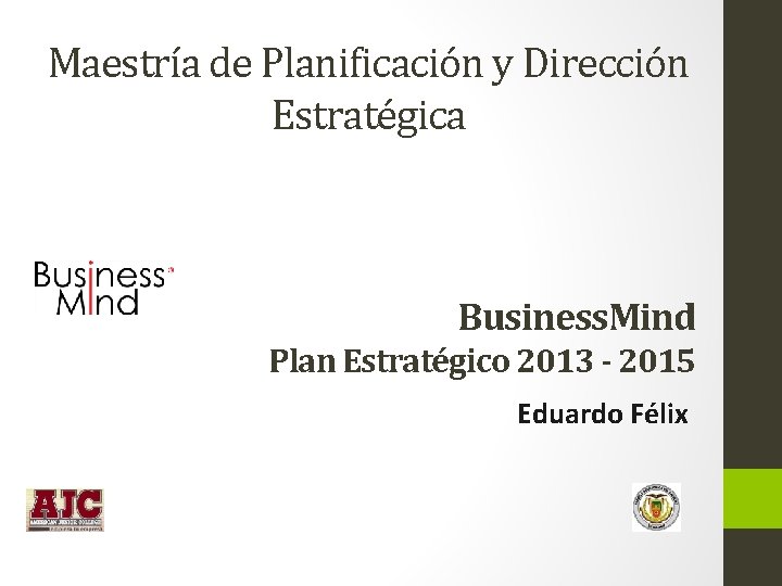 Maestría de Planificación y Dirección Estratégica Business. Mind Plan Estratégico 2013 - 2015 Eduardo