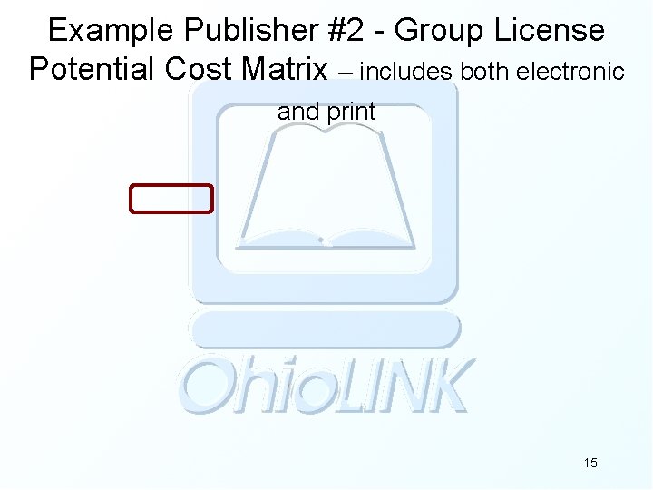 Example Publisher #2 - Group License Potential Cost Matrix – includes both electronic and