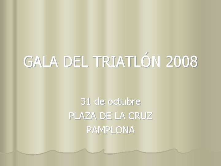 GALA DEL TRIATLÓN 2008 31 de octubre PLAZA DE LA CRUZ PAMPLONA 