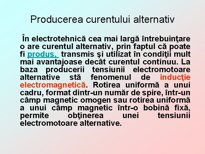 Producerea curentului alternativ În electrotehnică cea mai largă întrebuinţare o are curentul alternativ, prin