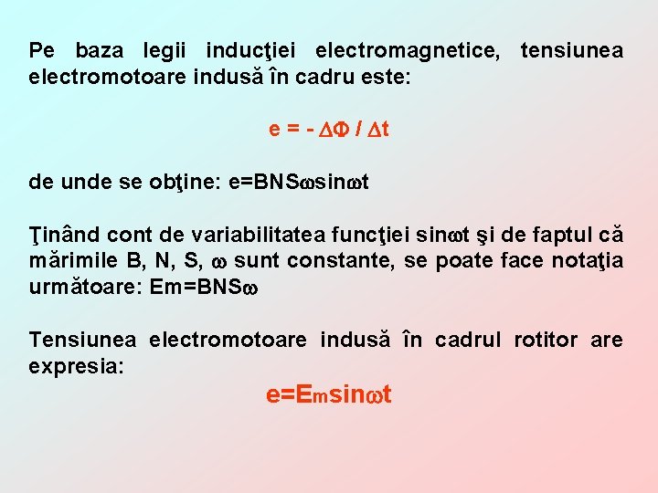 Pe baza legii inducţiei electromagnetice, tensiunea electromotoare indusă în cadru este: e = -