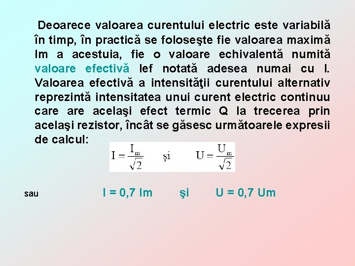  Deoarece valoarea curentului electric este variabilă în timp, în practică se foloseşte fie