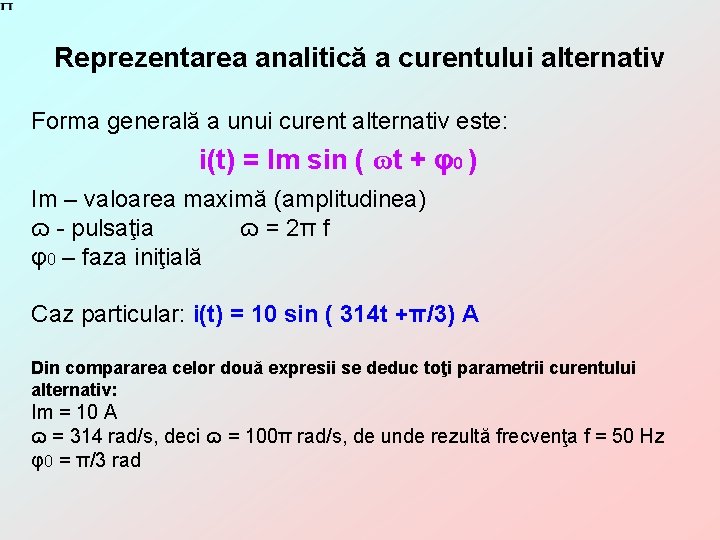 Reprezentarea analitică a curentului alternativ Forma generală a unui curent alternativ este: i(t) =