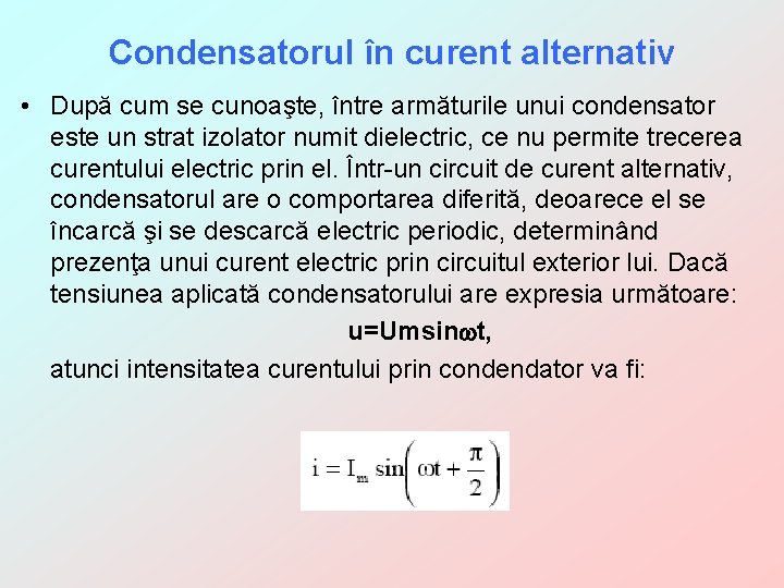 Condensatorul în curent alternativ • După cum se cunoaşte, între armăturile unui condensator este