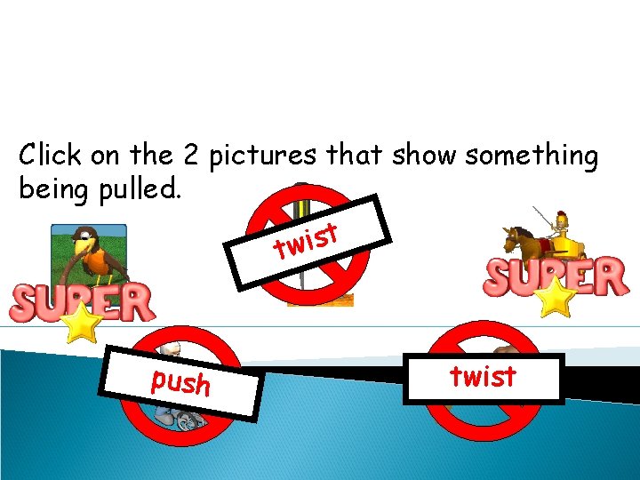 Click on the 2 pictures that show something being pulled. t s i tw