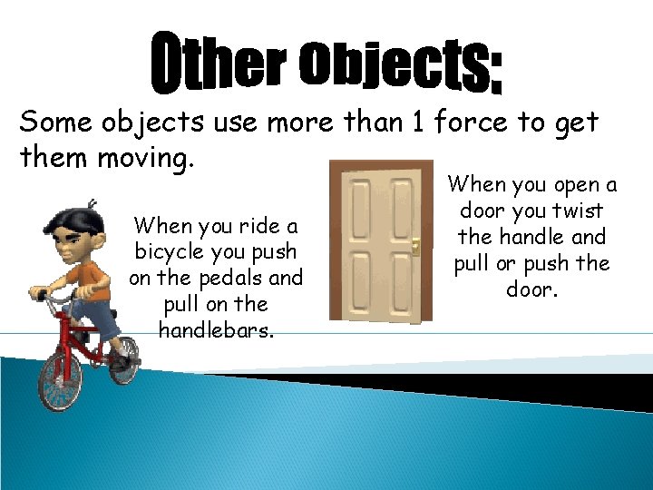 Some objects use more than 1 force to get them moving. When you ride