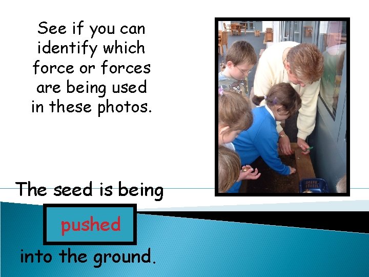 See if you can identify which force or forces are being used in these