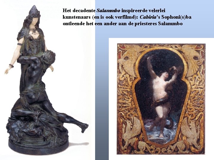 Het decadente Salammbo inspireerde velerlei kunstenaars (en is ook verfilmd): Cabiria’s Sophoni(s)ba ontleende het