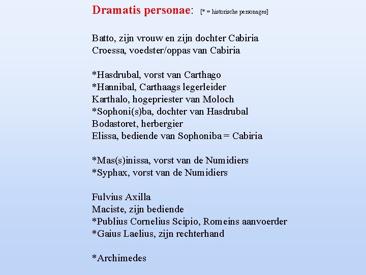 Dramatis personae: [* = historische personages] Batto, zijn vrouw en zijn dochter Cabiria Croessa,