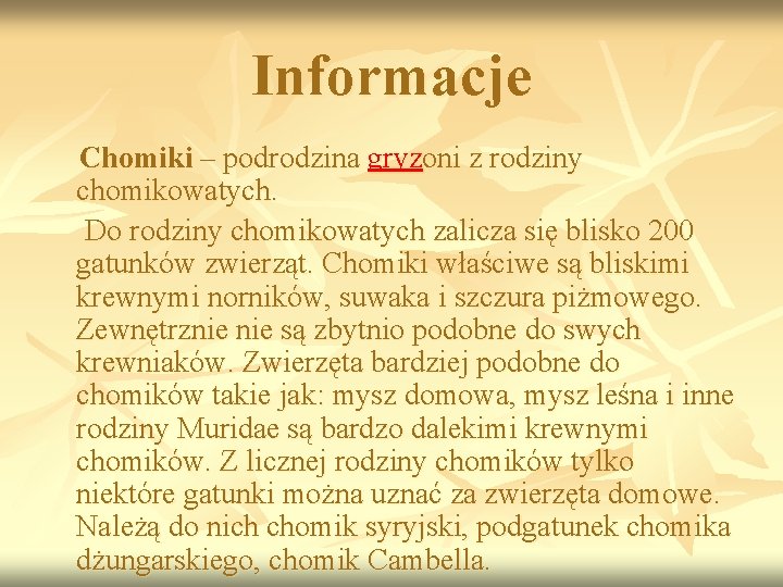 Informacje Chomiki – podrodzina gryzoni z rodziny chomikowatych. Do rodziny chomikowatych zalicza się blisko