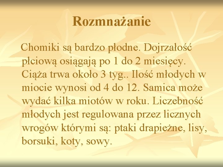 Rozmnażanie Chomiki są bardzo płodne. Dojrzałość płciową osiągają po 1 do 2 miesięcy. Ciąża