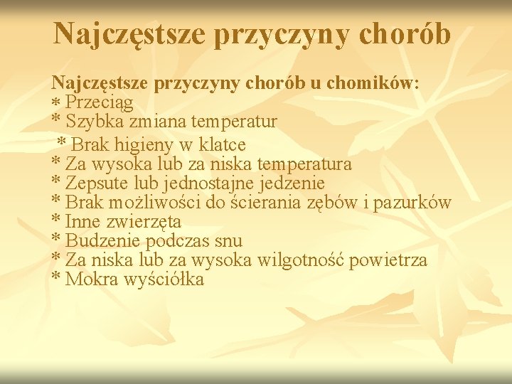 Najczęstsze przyczyny chorób u chomików: Przeciąg * Szybka zmiana temperatur * Brak higieny w