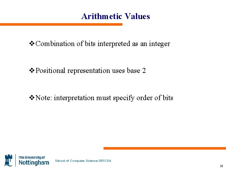 Arithmetic Values v. Combination of bits interpreted as an integer v. Positional representation uses