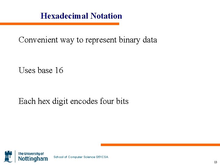 Hexadecimal Notation Convenient way to represent binary data Uses base 16 Each hex digit