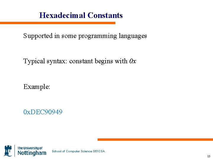 Hexadecimal Constants Supported in some programming languages Typical syntax: constant begins with 0 x