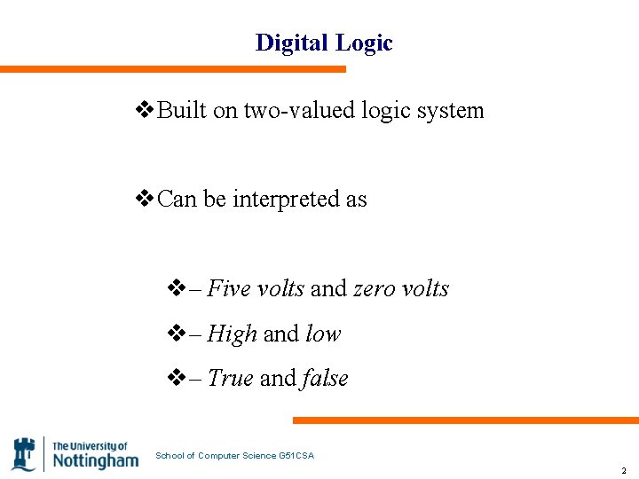 Digital Logic v. Built on two-valued logic system v. Can be interpreted as v–
