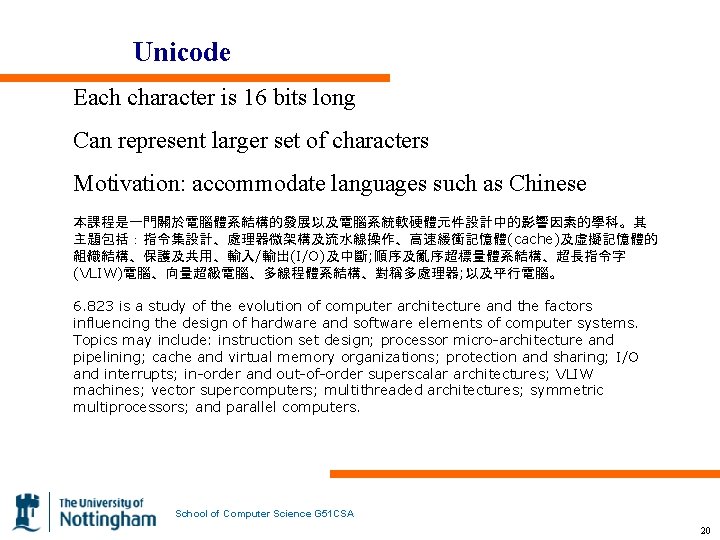Unicode Each character is 16 bits long Can represent larger set of characters Motivation: