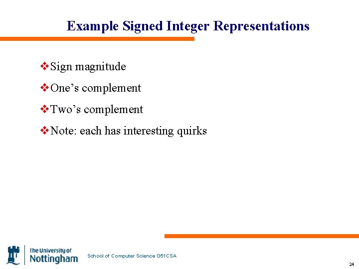 Example Signed Integer Representations v. Sign magnitude v. One’s complement v. Two’s complement v.