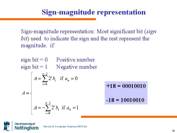 Sign-magnitude representation: Most significant bit (sign bit) used to indicate the sign and the