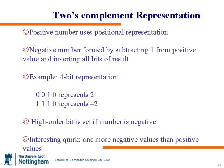 Two’s complement Representation JPositive number uses positional representation JNegative number formed by subtracting 1