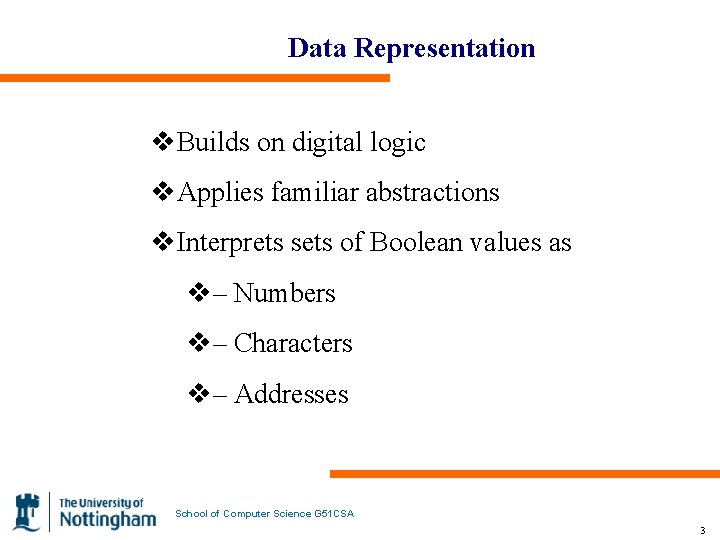Data Representation v. Builds on digital logic v. Applies familiar abstractions v. Interprets sets