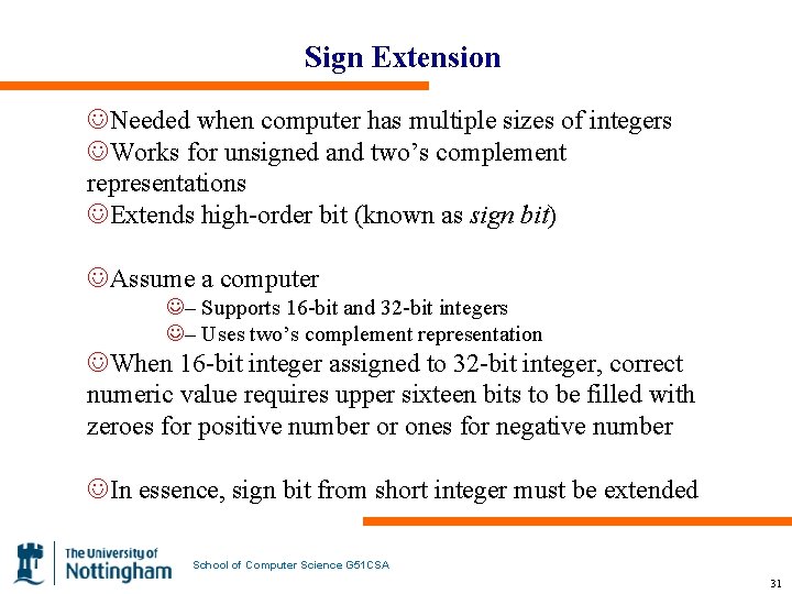 Sign Extension JNeeded when computer has multiple sizes of integers JWorks for unsigned and