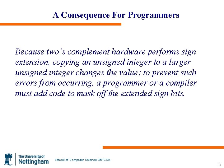 A Consequence For Programmers Because two’s complement hardware performs sign extension, copying an unsigned