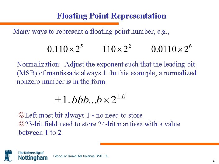 Floating Point Representation Many ways to represent a floating point number, e. g. ,