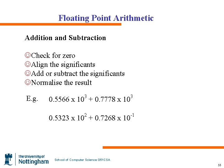 Floating Point Arithmetic Addition and Subtraction JCheck for zero JAlign the significants JAdd or