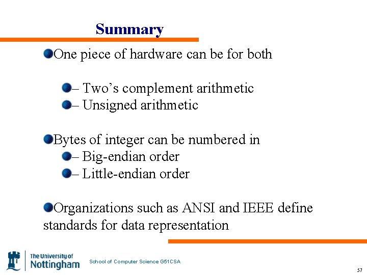 Summary One piece of hardware can be for both – Two’s complement arithmetic –