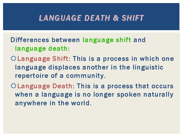 LANGUAGE DEATH & SHIFT Differences between language shift and language death: Language Shift: This