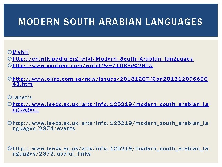 MODERN SOUTH ARABIAN LANGUAGES Mehri http: //en. wikipedia. org/wiki/Modern_South_Arabian_languages http: //www. youtube. com/watch? v=71