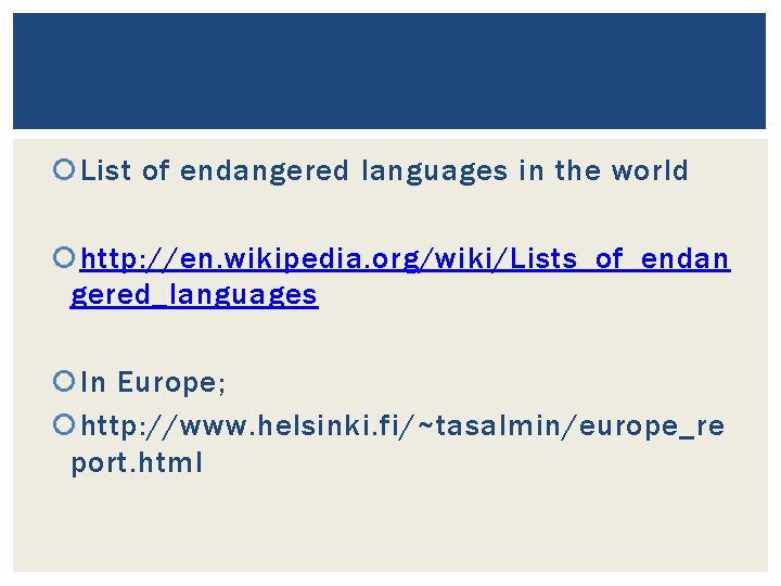  List of endangered languages in the world http: //en. wikipedia. org/wiki/Lists_of_endan gered_languages In