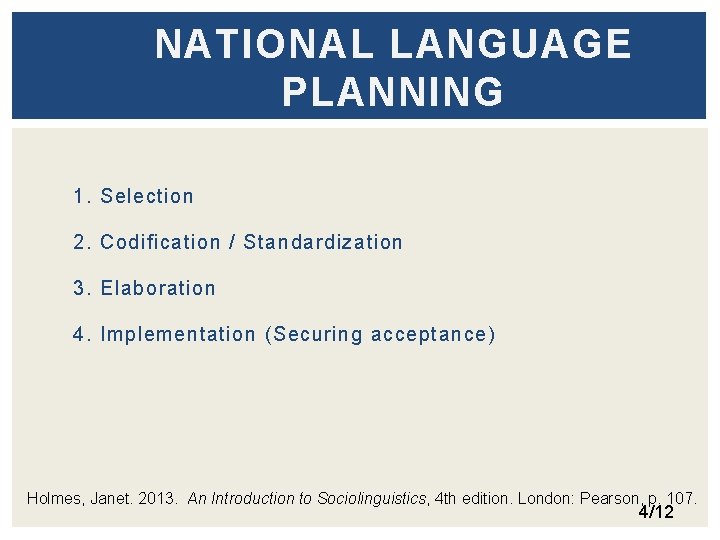 NATIONAL LANGUAGE PLANNING 1. Selection 2. Codification / Standardization 3. Elaboration 4. Implementation (Securing