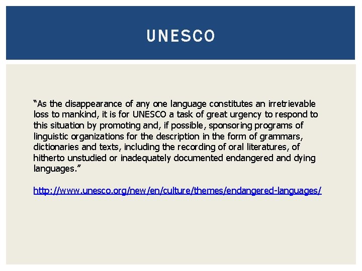 UNESCO “As the disappearance of any one language constitutes an irretrievable loss to mankind,