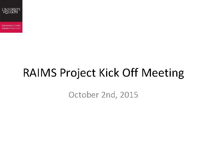 RAIMS Project Kick Off Meeting October 2 nd, 2015 