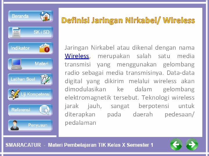 Definisi Jaringan Nirkabel/ Wireless Jaringan Nirkabel atau dikenal dengan nama Wireless, merupakan salah satu