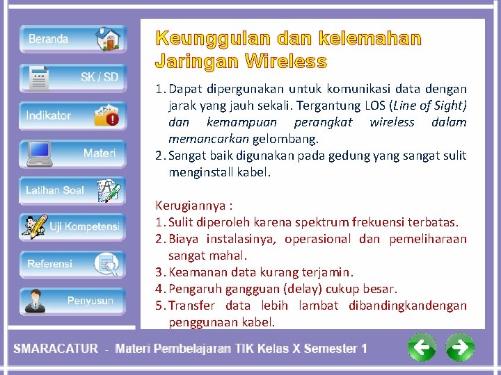 Keunggulan dan kelemahan Jaringan Wireless 1. Dapat dipergunakan untuk komunikasi data dengan jarak yang