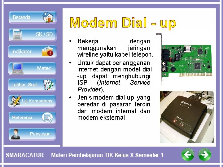 Modem Dial - up • Bekerja dengan menggunakan jaringan wireline yaitu kabel telepon. •