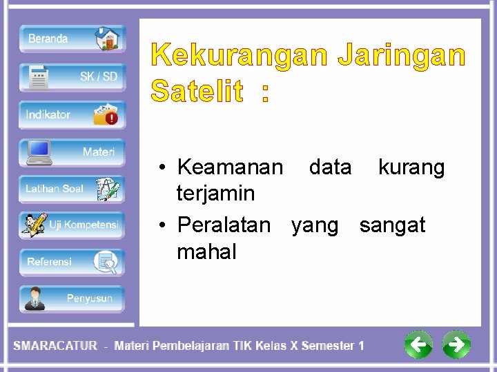 Kekurangan Jaringan Satelit : • Keamanan data kurang terjamin • Peralatan yang sangat mahal