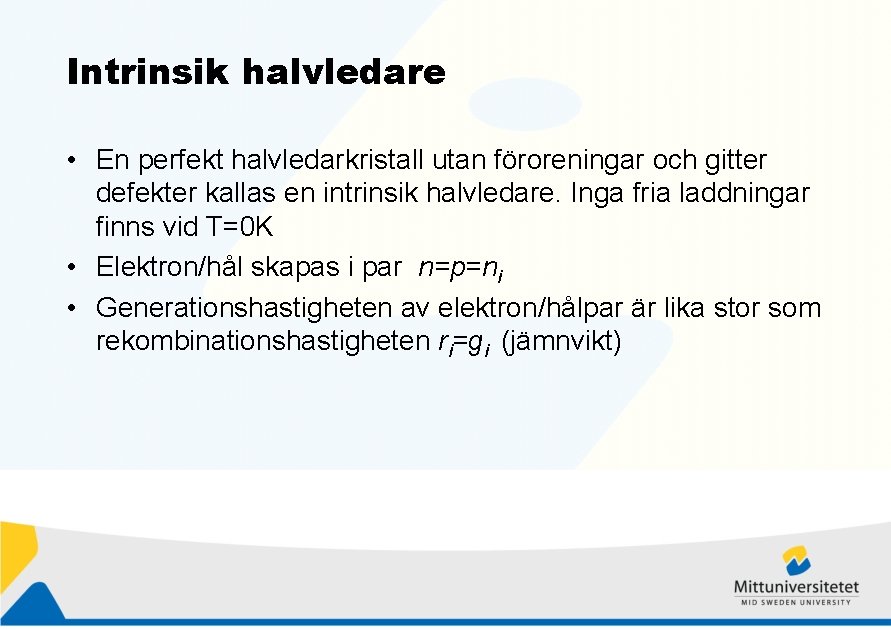 Intrinsik halvledare • En perfekt halvledarkristall utan föroreningar och gitter defekter kallas en intrinsik