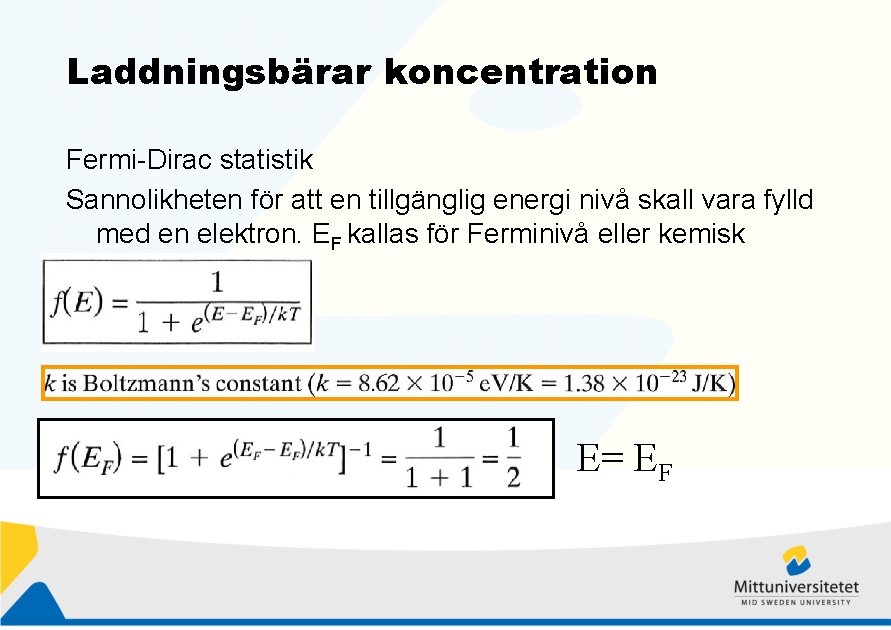 Laddningsbärar koncentration Fermi-Dirac statistik Sannolikheten för att en tillgänglig energi nivå skall vara fylld