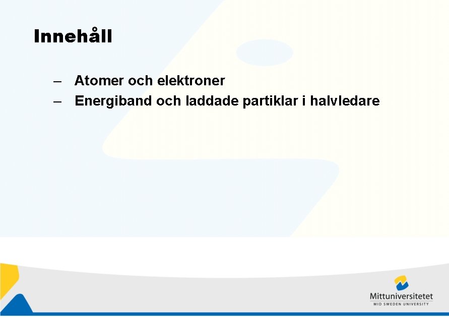 Innehåll – Atomer och elektroner – Energiband och laddade partiklar i halvledare 