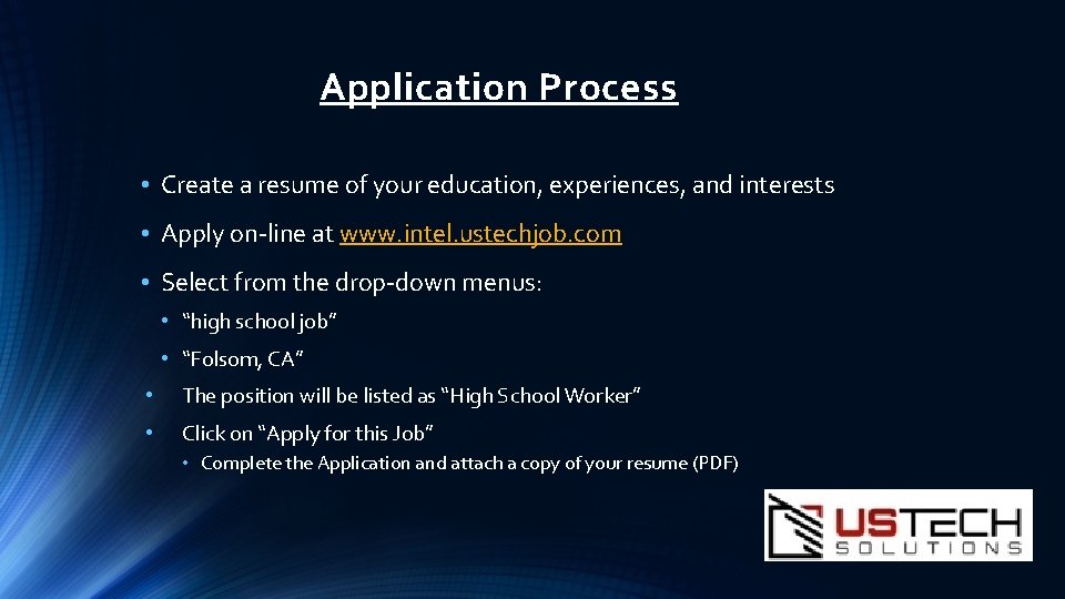 Application Process • Create a resume of your education, experiences, and interests • Apply