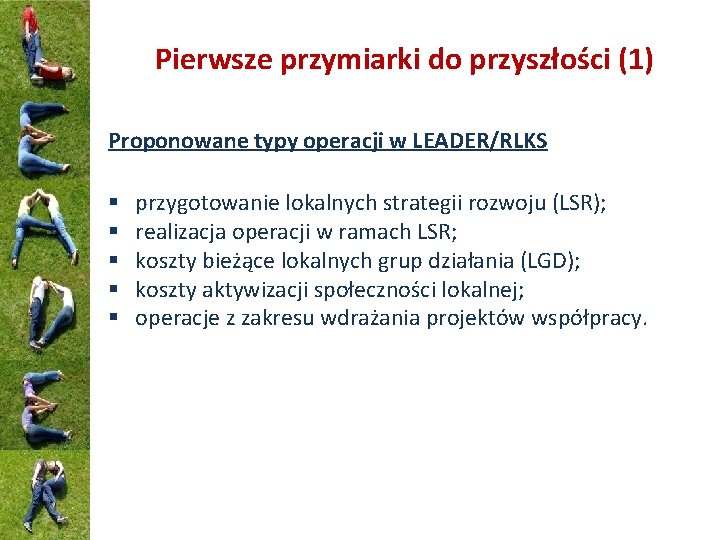 Pierwsze przymiarki do przyszłości (1) Proponowane typy operacji w LEADER/RLKS § § § przygotowanie