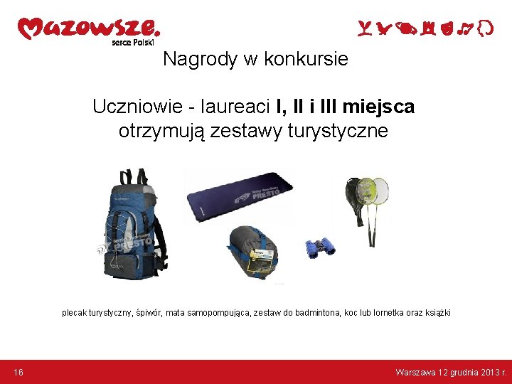 Nagrody w konkursie Uczniowie - laureaci I, II i III miejsca otrzymują zestawy turystyczne