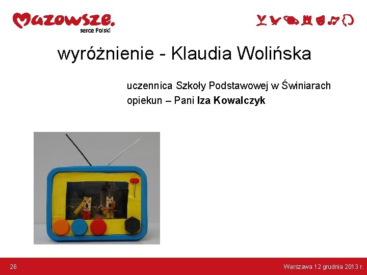 wyróżnienie - Klaudia Wolińska uczennica Szkoły Podstawowej w Świniarach opiekun – Pani Iza Kowalczyk